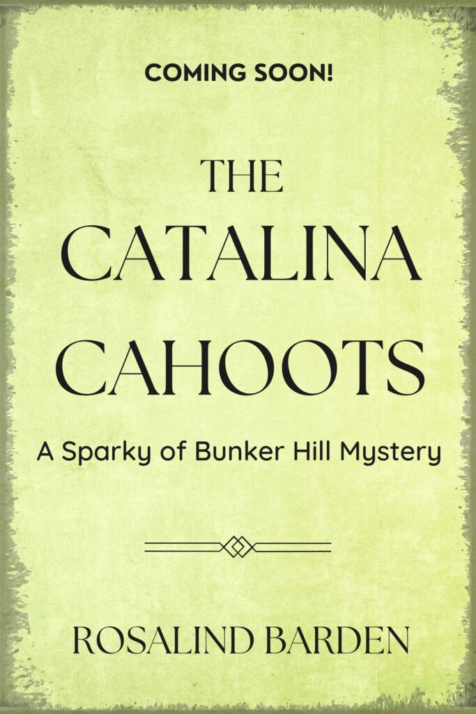 The Catalina Cahoots: A Sparky of Bunker Hill Mystery by Rosalind Barden - Coming Soon in 2025